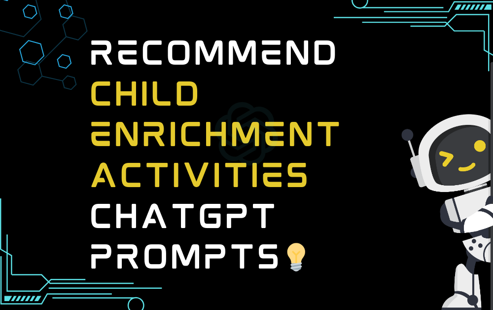 💡Recommend child enrichment activities ChatGPT Prompts