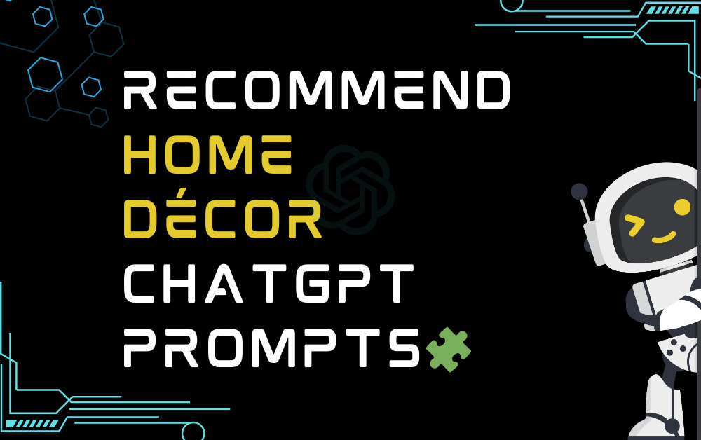 🧩Recommend home décor ChatGPT Prompts