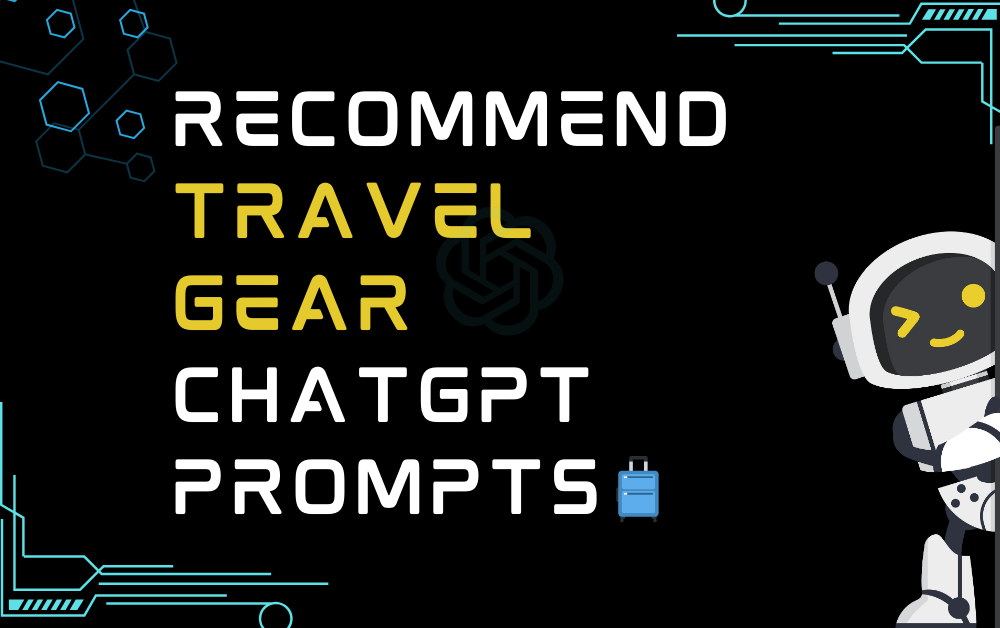 🧳Recommend travel gear ChatGPT Prompts
