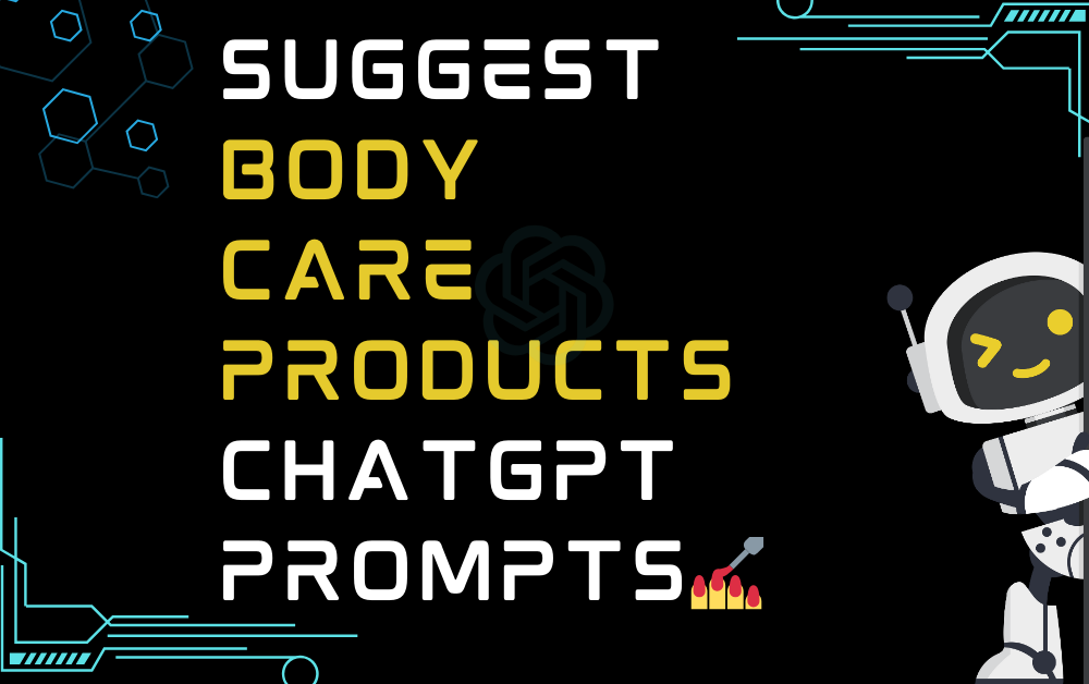 💅Suggest body care products ChatGPT Prompts
