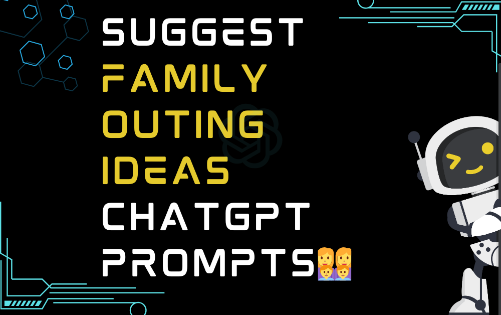 👩‍👩‍👦‍👦Suggest family outing ideas ChatGPT Prompts