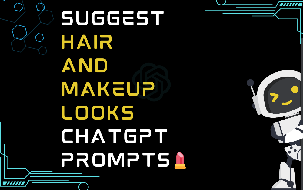 💄Suggest hair and makeup looks ChatGPT Prompts