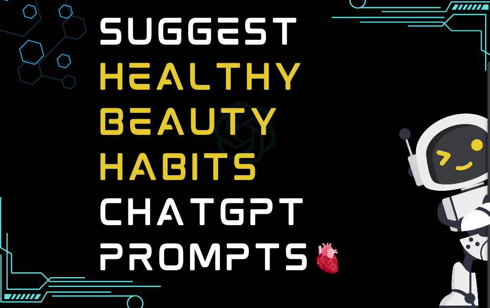 🫀Suggest healthy beauty habits ChatGPT Prompts