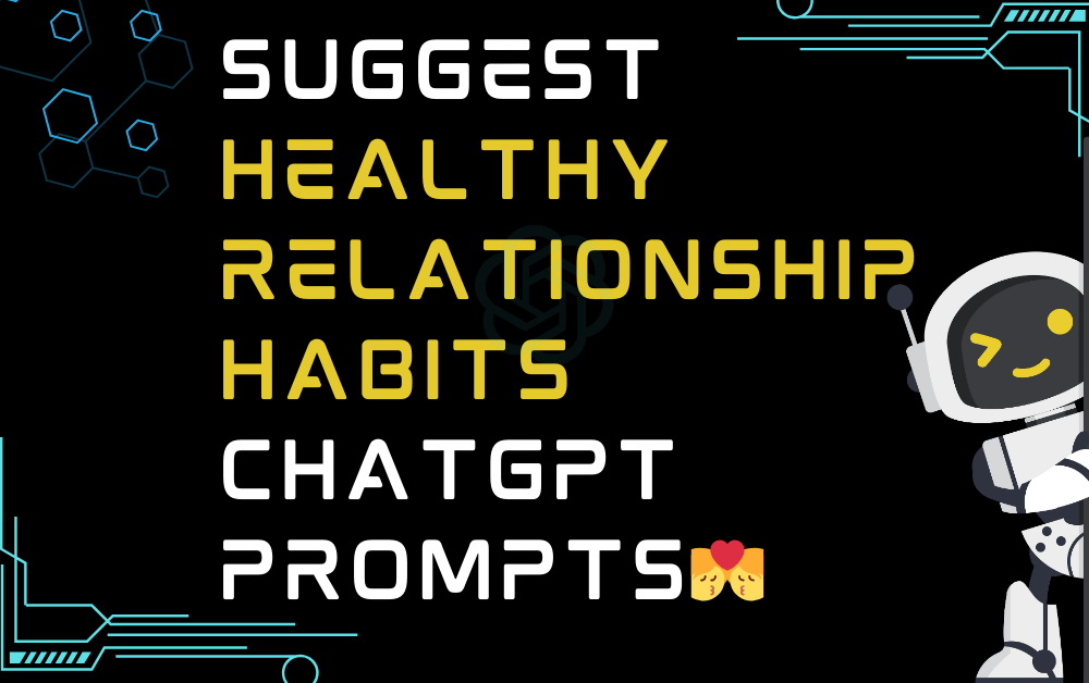 💏Suggest healthy relationship habits ChatGPT Prompts