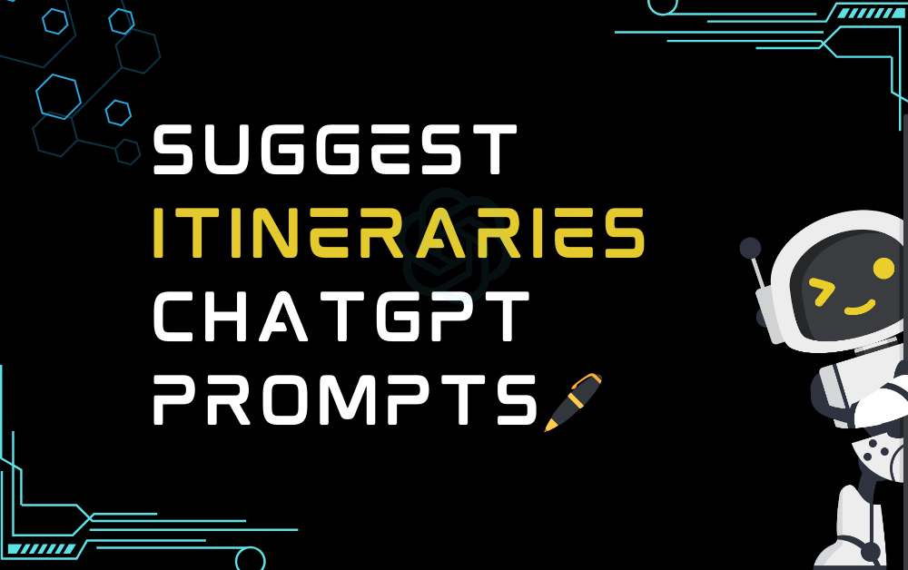 🖊️Suggest itineraries ChatGPT Prompts
