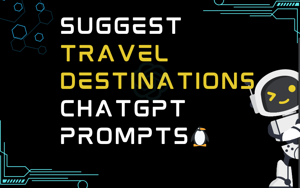 🐧Suggest travel destinations ChatGPT Prompts