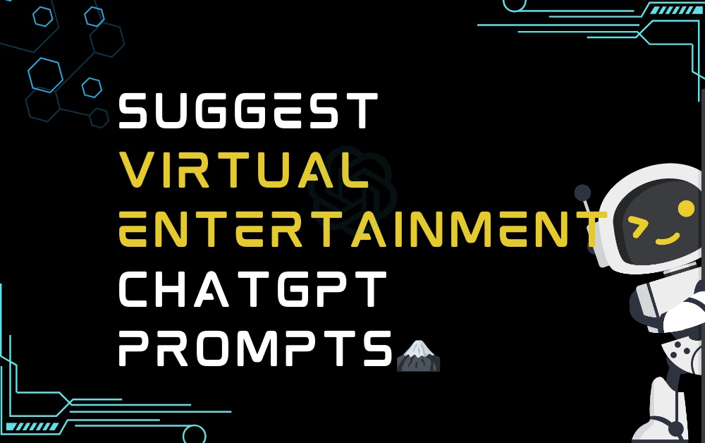 🗻Suggest virtual entertainment ChatGPT Prompts