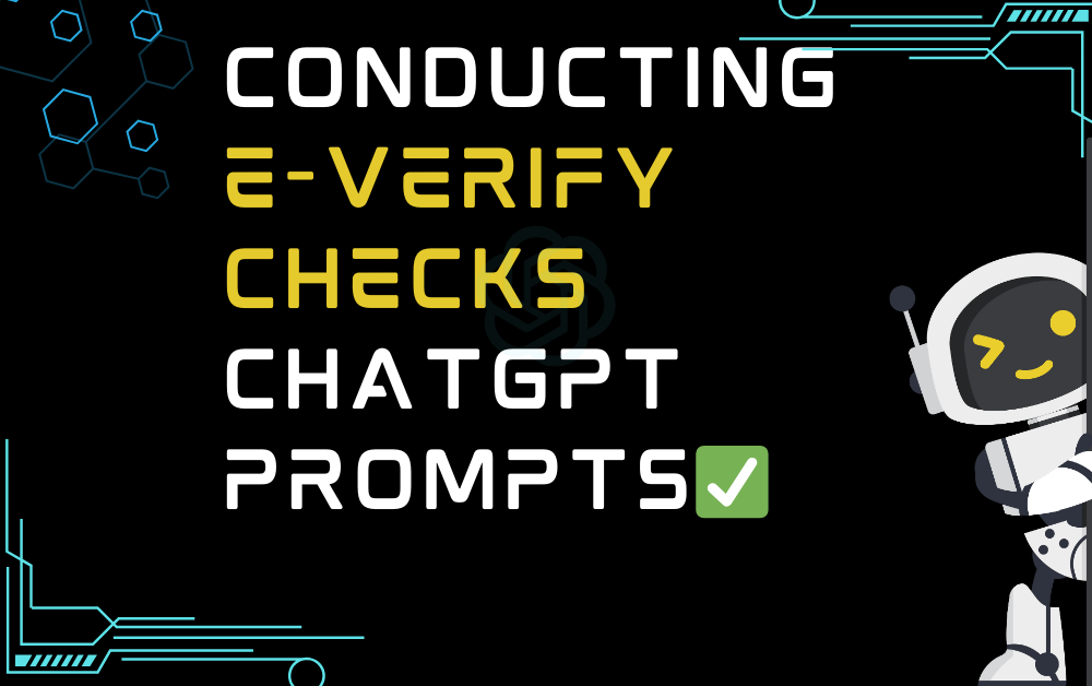 ✅Conducting E-Verify checks ChatGPT Prompts