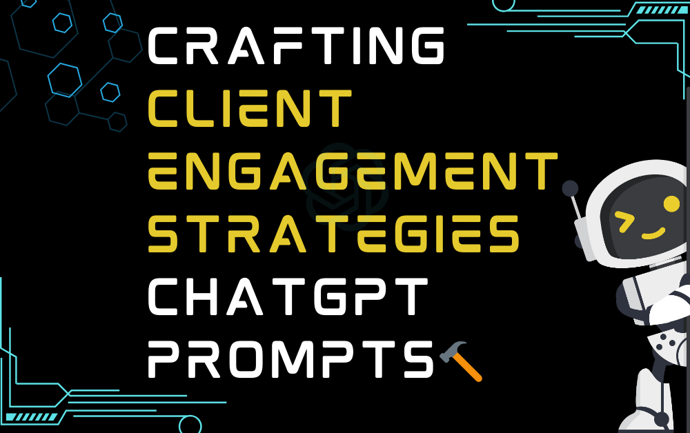 🔨Crafting client engagement strategies ChatGPT Prompts