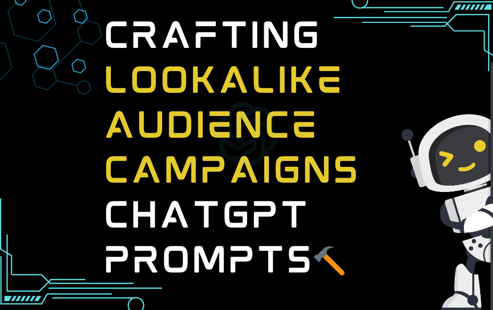 🔨Crafting lookalike audience campaigns ChatGPT Prompts