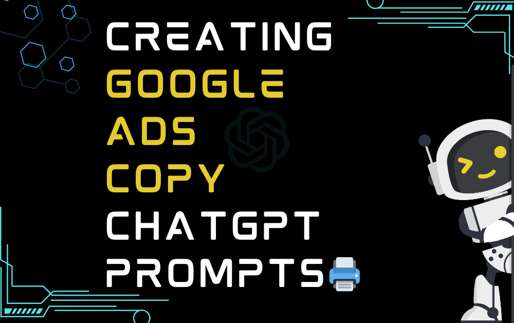 🖨️Creating Google Ads copy ChatGPT Prompts