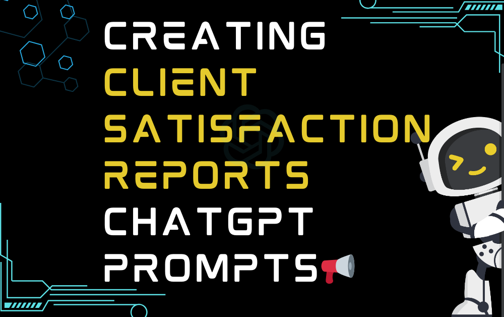 📢Creating client satisfaction reports ChatGPT Prompts