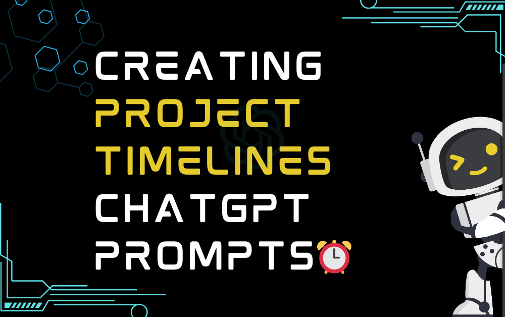 ⏰Creating project timelines ChatGPT Prompts