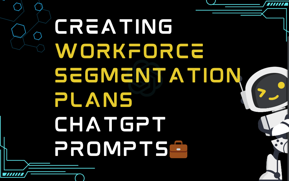 💼Creating workforce segmentation plans ChatGPT Prompts