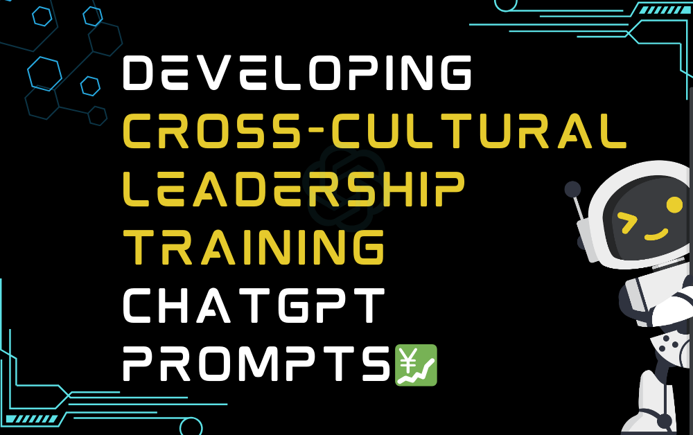 Developing cross-cultural leadership training ChatGPT Prompts