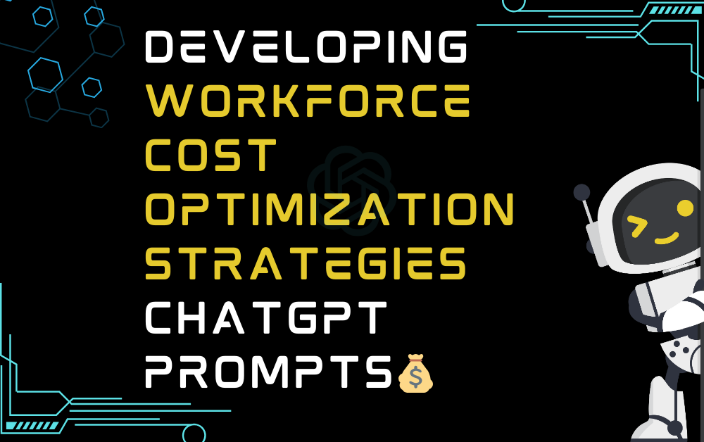 💰Developing workforce cost optimization strategies ChatGPT Prompts