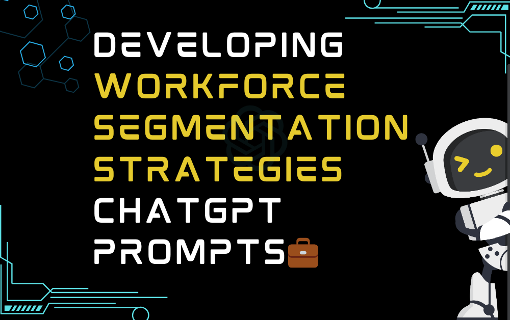 💼Developing workforce segmentation strategies ChatGPT Prompts
