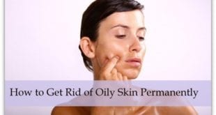 How to Get Rid of Oily Skin Permanently | Oily Skin Tips | Get Rid of Oily Skin