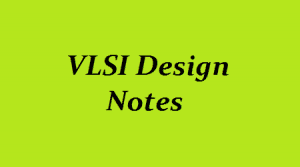 VLSI Design - VLSI Notes - VLSI Pdf Notes
