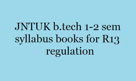 JNTUK b.tech 1-2 sem syllabus books for R13 regulation
