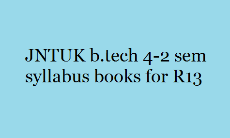 JNTUK b.tech 4-2 sem syllabus books for R13 regulation