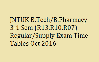 jntuk-b-t-b-p-3-1-sem-exam-time-tables-oct-2016 details