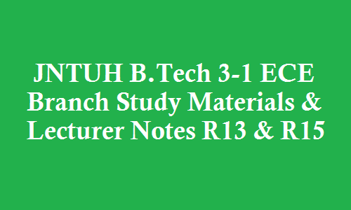 JNTUH B.Tech 3-1 ECE Branch Study Materials | JNTUH B.Tech 3-1 ECE Branch Lecturer Notes | B.Tech 3-1 ECE Branch Notes | 3-1 ECE branch study materials | JNTUH B.Tech 3-1 ECE Branch