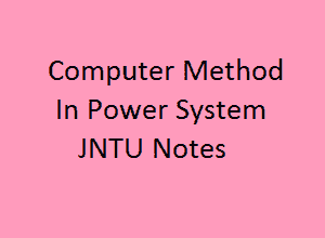 Computer Method in Power System Notes | CMPS notes pdf | CMPS pdf notes | CMPS Pdf | CMPS Notes
