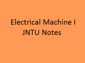 Electrical Machines I Notes | EM notes pdf | EM pdf notes | Electrical Machines | EM Notes
