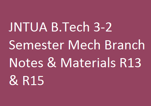 JNTUA B.Tech 3-2 Semester Mech Branch Notes & Materials R13 & R15