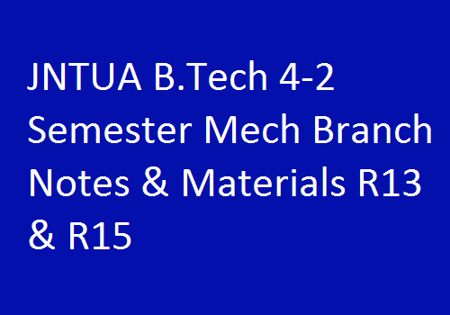 JNTUA B.Tech 4-2 Semester Mech Branch Notes & Materials R13 & R15
