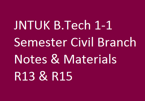 JNTUK B.Tech 1-1 Semester Civil Branch Notes & Materials R13 & R15