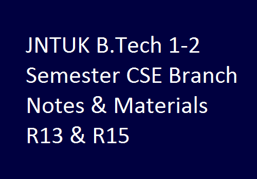 JNTUK B.Tech 1-2 Semester CSE Branch Notes & Materials R13 & R15
