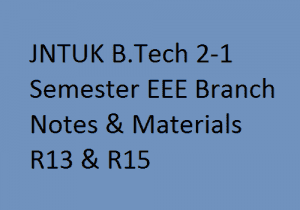 JNTUK B.Tech 2-1 Semester EEE Branch Notes & Materials R13 & R15