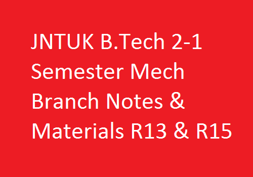 JNTUK B.Tech 2-1 Semester Mech Branch Notes & Materials R13 & R15