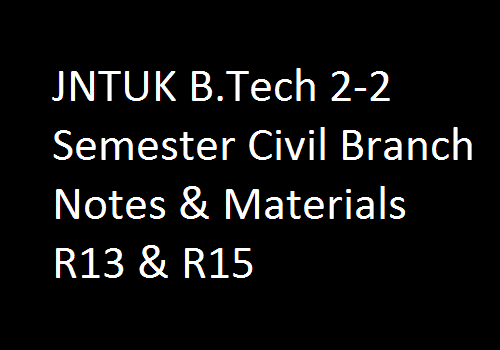 JNTUK B.Tech 2-2 Semester Civil Branch Notes & Materials R13 & R15