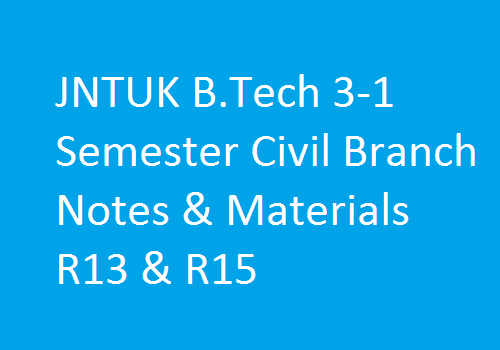 JNTUK B.Tech 3-1 Semester Civil Branch Notes & Materials R13 & R15