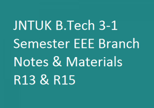 JNTUK B.Tech 3-1 Semester EEE Branch Notes & Materials R13 & R15