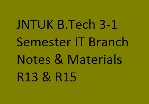 JNTUK B.Tech 3-1 Semester IT Branch Notes & Materials R13 & R15