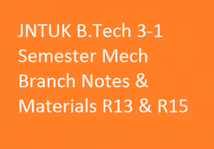 JNTUK B.Tech 3-1 Semester Mech Branch Notes & Materials R13 & R15