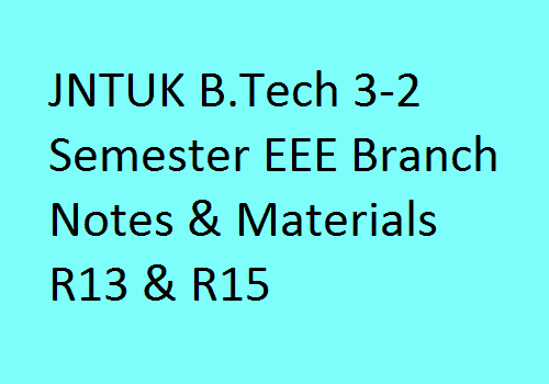 JNTUK B.Tech 3-2 Semester EEE Branch Notes & Materials R13 & R15