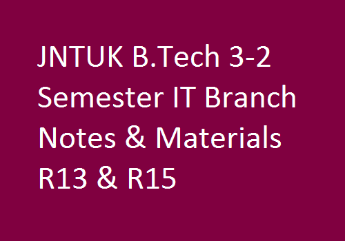 JNTUK B.Tech 3-2 Semester IT Branch Notes & Materials R13 & R15