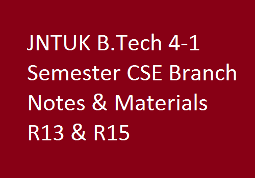 JNTUK B.Tech 4-1 Semester CSE Branch Notes & Materials R13 & R15