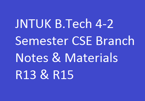 JNTUK B.Tech 4-2 Semester CSE Branch Notes & Materials R13 & R15
