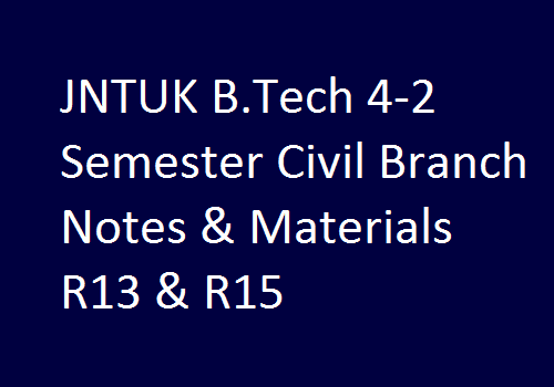 JNTUK B.Tech 4-2 Semester Civil Branch Notes & Materials R13 & R15