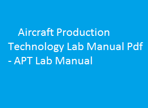 Aircraft Production Technology Lab Manual | Aircraft Production Technology Lab Manual Pdf | APT Lab manual | APT Lab manual pdf | Aircraft Production Technology