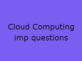 Cloud Computing Important Questions - CC Imp Qusts