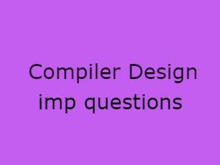 Compiler Design Important Questions - CD Imp Qusts