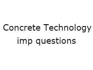 Concrete Technology Important Questions - CT Imp Qusts