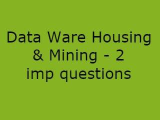 Data Ware housing & Mining Important Questions Pdf file - DWHM Imp Qusts